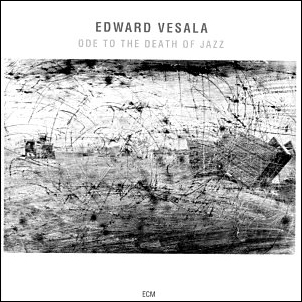 Vesala, Edward: Ode to the death of jazz